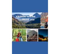 KAZBEGI HIKING GUIDE 2025: Immerse Yourself in kazbegi, Georgia's Nature's Beauty and Adventures (Unleash Your Wonderlust: Your Passport to Unforgettable Experiences)