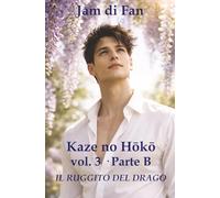 Kaze no Hōkō - Vol. 3 Parte B - Il Ruggito del Drago: Un romanzo queer tra amore, seconde possibilità e legami oltre ogni regola (Kaze no Hōkō Series)