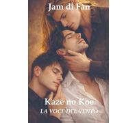 Kaze no Koe - La Voce del Vento: Racconti inediti di amore, verità nascoste e legami queer che resistono al tempo (Kaze no Hōkō Series)