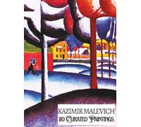 'KAZIMIR MALEVICH: 110 Curated Paintings'; Luxe Coffee Table Book with High-Quality Full-Page Art Prints; Large A4 Size (8.5x11.69"); Premium Paper ... Commentaries (My Private Art Gallery)