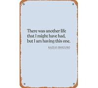 Kazuo Ishiguro - Letrero de metal vintage con texto en inglés "There was another life that I might have had but I am having this one", 30,5 x 20,3 cm