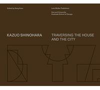 Kazuo Shinohara: Traversing the House and the City