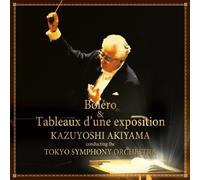 Kazuyoshi Akiyama / Tokyo Symphony Orchestra - Bolero & Tableaux D'une Exposi