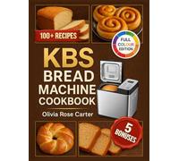 KBS Bread Machine Cookbook: Simple, Delicious, Gluten-Free, and Allergy-Friendly Recipes for Every Model and Every Diet