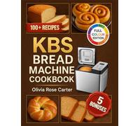 KBS Bread Machine Cookbook: Simple, Delicious, Gluten-Free, and Allergy-Friendly Recipes for Every Model and Every Diet
