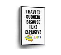 KCDFDVJFBM Home Office School Decor I Have To Succeed Because I Like Expensive Shit Canvas Print Motivational Wall-Art Funny Sign(Unframed,12x18inch(30x45cm))