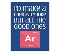 KCDFDVJFBM Science Teacher Gift Funny Chemistry Pun Poster I'd Make A Chemistry Joke But All The Ones Argon Classroom Decor Educational Humor(Unframed,12x18inch(30x45cm))