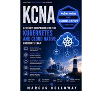 KCNA: A Study Companion for the Kubernetes and Cloud Native Associate Exam (The Drill Book Series)