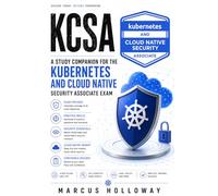 KCSA: A Study Companion for the Kubernetes and Cloud Native Security Associate Exam (The Drill Book Series)