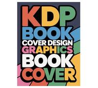 KDP Book Cover Design Graphics: 100 Pages for Adult Coloring: Creative Inspiration for Kindle Direct Publishing Artists