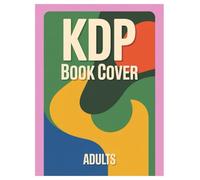 KDP Book Cover Design Graphics: 100 Pages for Adult Designers: Design Inspiration and Creative Ideas for Unique Covers