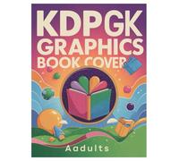 KDP Book Cover Design Graphics: 100 Pages for Adult Inspiration: Inspiring Templates and Layouts for Creative Book Design