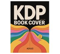 KDP Book Cover Design Graphics: 100 Pages for Adults Creativity: Design Inspiration for Authors and Graphic Design Hobbyists