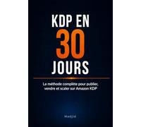 KDP en 30 jours: La méthode complète pour publier, vendre et scaler sur Amazon KDP