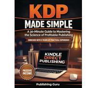 KDP Made Simple: A 30-Minute Guide to Mastering the Science of Profitable Publishing