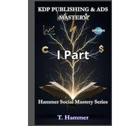 KDP PUBLISHING & ADS MASTERY Part 1: The Hammer Method to take full control of the platform. (Hammer Social Mastery Series)