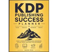 KDP Publishing Success Planner | 180 Pages, 8.5 x 11: Your Complete Workbook to Plan, Launch, and Grow Your KDP Publishing Business