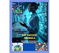 KDP SUCCESS FORMULA: ”SEAMLESS AI AUTOMATION FOR PUBLISHING EXCELLENCE”