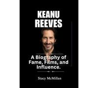 KEANU REEVES: A Biography of Fame, Films, and Influence (Celebrity Chronicles)