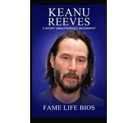 Keanu Reeves: A Short Unauthorized Biography