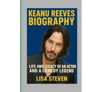 KEANU REEVES BIOGRAPHY 2025: LIFE AND LEGACY OF AN ACTOR AND COMEDY LEGEND