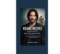 Keanu Reeves Biography: Beyond Neo and John Wick: The true story of the actor who became a cultural phenomenon.