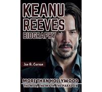 KEANU REEVES BIOGRAPHY: More Than Hollywood - The Man, The Myth, The Paradox
