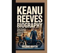 KEANU REEVES BIOGRAPHY: Riding Visionaries - His Journey from Hollywood Icon To Motorcycle Innovator