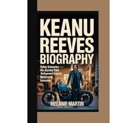 KEANU REEVES BIOGRAPHY: Riding Visionaries - His Journey from Hollywood Icon To Motorcycle Innovator