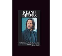 Keanu Reeves Biography: The life and layers of the Canadian actor and musician