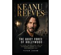 KEANU REEVES: THE QUIET FORCE OF HOLLYWOOD: THE ROLES, THE RESILIENCE, AND THE REMARKABLE JOURNEY OF A STAR WHO REDEFINED FAME
