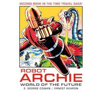 Kearon, Ernest - ROBOT ARCHIE AND THE WORLD OF THE FUTURE: Volume 2