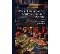 Kear's Reprint of the "Scottish Draught Player."