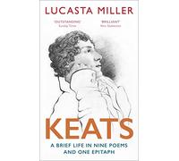 Keats: A Brief Life in Nine Poems and One Epitaph