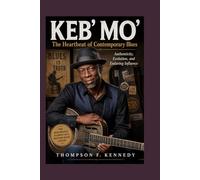 KEB’ MO’ : The Heartbeat of Contemporary Blues: Authenticity, Evolution, and Enduring Influence