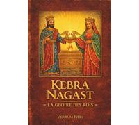 Kebra Nagast - La Gloire des Rois: Œuvre fondatrice du christianisme éthiopien : entre Bible éthiopienne, roi Salomon, reine de Saba et Arche d’Alliance
