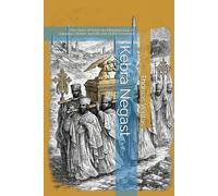 Kebra Negast: The Glory of Kings An Ethiopian Epic of Solomon, Sheba, and the Ark of the Covenant