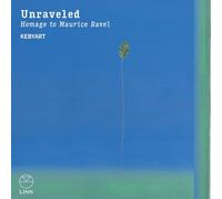 Kebyart Ensemble - Unraveled - Homage To Maurice Ravel