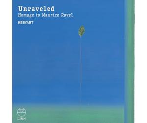 Kebyart Ensemble - Unraveled - Homage To Maurice Ravel