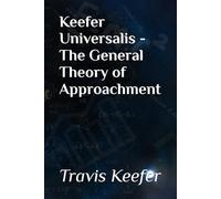 Keefer Universalis - The General Theory of Approachment