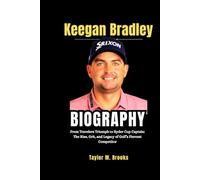 Keegan Bradley Biography: From Travelers Triumph to Ryder Cup Captain: The Rise, Grit, and Legacy of Golf’s Fiercest Competitor