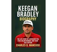 KEEGAN BRADLEY BIOGRAPHY: The Life Story Of A Resilient PGA Star, Major Winner, And Team USA Captain