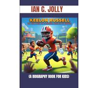 KEELON RUSSELL : THE TRUE STORY OF A FOOTBALL HERO IN THE MAKING (A BIOGRAPHY BOOK FOR KIDS): THE INSPIRING JOURNEY OF A FOOTBALL WONDER