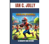 KEELON RUSSELL : THE TRUE STORY OF A FOOTBALL HERO IN THE MAKING (A BIOGRAPHY BOOK FOR KIDS): THE INSPIRING JOURNEY OF A FOOTBALL WONDER