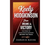 KEELY HODGKINSON: From Dreams to Victory: The Story of Overcoming Barriers Beyond the Track