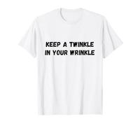 Keep A Twinkle In Your Wrinkle Funny Diciendo Humor Camiseta