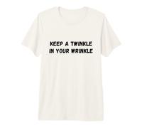 Keep A Twinkle In Your Wrinkle Funny Diciendo Humor Camiseta Premium