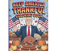 Keep America Thankful Coloring Book for Kids and Adults: Celebrate Gratitude, Family and Patriotism with Donald Trump - A Festive Thanksgiving Coloring Adventure!