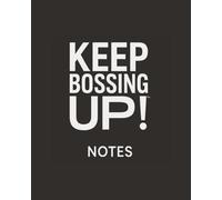 KEEP BOSSING UP!: NOTES