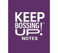 KEEP BOSSING UP! NOTES